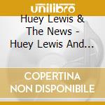 Huey Lewis & The News - Huey Lewis And The News cd musicale di Huey Lewis & The News