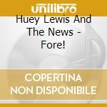Huey Lewis And The News - Fore! cd