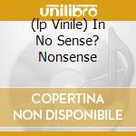 (lp Vinile) In No Sense? Nonsense cd