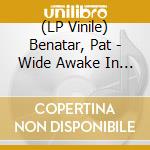 (LP Vinile) Benatar, Pat - Wide Awake In Dreamland vinile