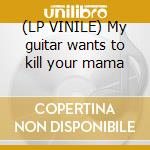 (LP VINILE) My guitar wants to kill your mama cd