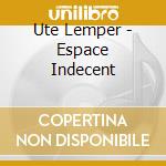 Ute Lemper - Espace Indecent cd musicale di Ute Lemper