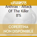 Anthrax - Attack Of The Killer B'S cd
