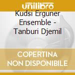 Kudsi Erguner Ensemble - Tanburi Djemil cd musicale