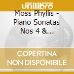 Moss Phyllis - Piano Sonatas Nos 4 & 5 cd musicale di Moss Phyllis