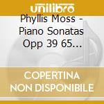 Phyllis Moss - Piano Sonatas Opp 39 65 72 & 62 cd