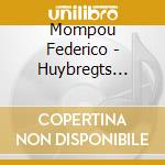 Mompou Federico - Huybregts Pierre - Piano Works cd musicale di Mompou Federico