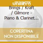 Brings / Kraft / Gilmore - Piano & Clarinet Works cd