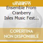 Ensemble From Cranberry Isles Music Fest - Music From Cranberry Isles cd musicale di Ensemble From Cranberry Isles Music Fest