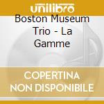 Boston Museum Trio - La Gamme cd musicale di Boston Museum Trio