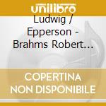 Ludwig / Epperson - Brahms Robert Schumann Sergei Prokofiev cd musicale di Ludwig / Epperson