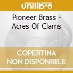 Pioneer Brass - Acres Of Clams cd