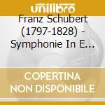 Franz Schubert (1797-1828) - Symphonie In E (1825) cd musicale