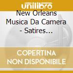 New Orleans Musica Da Camera - Satires Desires And Excesses - Songs From Carmina Burana cd musicale di New Orleans Musica Da Camera