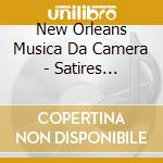 New Orleans Musica Da Camera - Satires Desires And Excesses - Songs From Carmina Burana cd