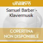 Samuel Barber - Klaviermusik cd musicale di Barber, S.