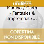 Martino / Garth - Fantasies & Impromtus / Pianississimo cd