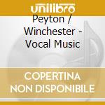 Peyton / Winchester - Vocal Music cd musicale