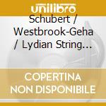 Schubert / Westbrook-Geha / Lydian String Quartet - String Quartets 8 & 13 cd musicale