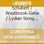 Schubert / Westbrook-Geha / Lydian String Quartet - String Quartets 8 & 13 cd