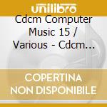 Cdcm Computer Music 15 / Various - Cdcm Computer Music 15 / Various cd musicale