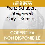 Franz Schubert - Steigerwalt Gary - Sonata In D Major - Drei Klavierstucke cd
