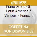 Piano Solos Of Latin America / Various - Piano Solos Of Latin America / Various cd
