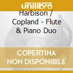 Harbison / Copland - Flute & Piano Duo cd musicale