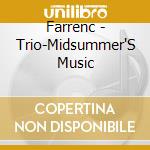 Farrenc - Trio-Midsummer'S Music cd musicale