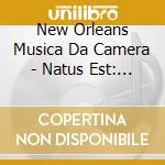 New Orleans Musica Da Camera - Natus Est: Christmas Celebration Of Medieval Music cd musicale
