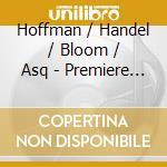Hoffman / Handel / Bloom / Asq - Premiere Chamber Works cd musicale