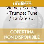 Vierne / Stanley - Trumpet Tune / Fanfare / Trumpet cd musicale