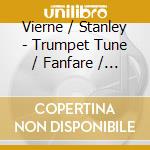 Vierne / Stanley - Trumpet Tune / Fanfare / Trumpet cd