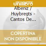 Albeniz / Huybregts - Cantos De Espagne cd musicale