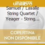 Samuel / Lasalle String Quartet / Yeager - String Quartet 1 & 2 cd musicale