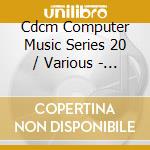 Cdcm Computer Music Series 20 / Various - Cdcm Computer Music Series 20 / Various cd
