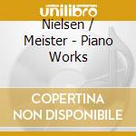 Nielsen / Meister - Piano Works cd musicale