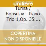 Turina / Bohsulav - Piano Trio 1,Op. 35: Prel cd musicale