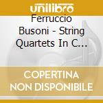 Ferruccio Busoni - String Quartets In C Min,Op19 & D Min,Op