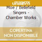 Moe / Bellefield Singers - Chamber Works cd