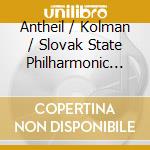 Antheil / Kolman / Slovak State Philharmonic Orch - Capital Of The World / Sym #5 / Archipelago cd musicale di Antheil / Kolman / Slovak State Philharmonic Orch