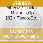 Albeniz / Toldra - Mallorca,Op. 202 / Tango,Op. cd