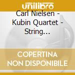 Carl Nielsen - Kubin Quartet - String Quartets Op 5 - Op 13 cd