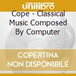 Cope - Classical Music Composed By Computer cd
