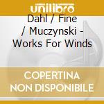 Dahl / Fine / Muczynski - Works For Winds cd