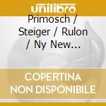 Primosch / Steiger / Rulon / Ny New Music Ens - New Electro-Acoustic Music cd