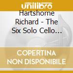 Hartshorne Richard - The Six Solo Cello Suites (Arr For Doubl (3 Cd) cd musicale di Hartshorne Richard