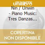 Nin / Unwin - Piano Music: Tres Danzas Espanolas / Cadena Valses cd