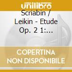 Scriabin / Leikin - Etude Op. 2 1: Andante cd musicale
