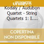 Kodaly / Audubon Quartet - String Quartets 1: I. And cd